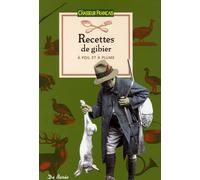 Recettes de gibier: A poil et à plume