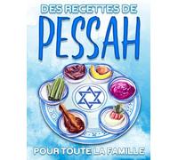 Recettes de Pessah pour toute la famille: 60 IDÉES DE RECETTES DE SEDAR SAVOUREUSES ET SANS CHICHIS, PARFAITES POUR VOTRE RÉUNION DE FAMILLE