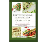 Recettes de régime méditerranéen pour le cancer: Aliments rapides et sains pour la prévention nourrissante et le soutien pendant le traitement