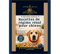 Recettes de régime rénal pour chiens: 60 recettes de soutien rénal pour protéger les reins de votre chien et prolonger sa qualité de vie