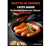 recettes de saucisses faites maison: des recettes simples aux saveurs gourmandes