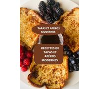 RECETTES DE TAPAS APÉROS MODERNES: TAPAS ET APÉROS MODERNES - APÉROS MODERNES FACILES - RECETTES APERITIVES MODERNES