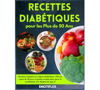 Recettes Diabétiques pour les Plus de 50 Ans : Recettes adaptées au régime diabétique ; Plan de repas de 30 jours et guide complet pour gérer le prédiabète et le diabète de type 2