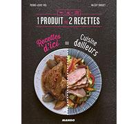 Recettes d'ici ou cuisine d'ailleurs: 1 produit = 2 recettes