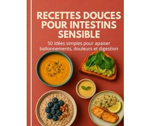 Recettes Douces pour Intestins Sensibles. 50 idées simples pour apaiser ballonnements, douleurs et digestion: Des plats faciles, digestes et ... digestives, SII ou intestins fragiles.