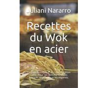 Recettes du Wok en acier: Le goût exotique d'une alimentation saine. Pour les débutants et les avancés et pour tous les régimes.