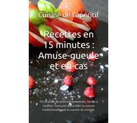 Recettes En 15 Minutes: Amuse-Gueule Et En-Cas: 70 Recettes De Plats Exceptionnels, Faciles Raliser. Savourez Aussi Bien La Cuisine Traditionnelle Que La Cuisine Du Monde.