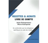 Recettes et achats - Livre de compte Autoentrepreneur Micro-entreprise - Format A4: Livre de recettes et achat pour autoentrepreneur et micro ... obligations spécifiques du code des impôts