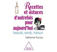 Recettes et astuces d'autrefois pour aujourd'hui: Beauté, santé, maison
