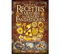 Recettes et mixtures des mondes fantastiques Patrice Cayuela (Auteur)