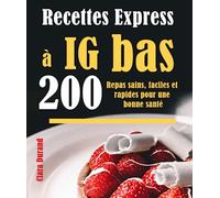 Recettes Express à IG bas: 200 Repas sains, faciles et rapides pour une bonne santé