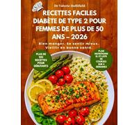 RECETTES FACILES DIABÈTE DE TYPE 2 POUR FEMMES DE PLUS DE 50 ANS - 2026: Simple pour Baisser son Taux de Glucose et Mincir Durablemant. Plats Savoureux à Faible Teneur en Glucides Prêts en 30 Minutes.