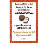 Recettes faciles et gourmandes à l'huile de coco: ... pour la santé de votre cerveau !