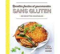 Recettes faciles et gourmandes sans gluten: 100 recettes inratables