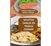 RECETTES FAIBLES EN TENEUR FODMAP: CUISINE FAIBLES EN TENEUR FODMAP - Recettes FODMAP faciles - Cuisine FODMAP pour tous