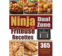 Recettes Friteuse à Air Ninja Dual Zone: 365 jours de délicieuses cuisine de friteuse à air pour des repas rapides et sains.