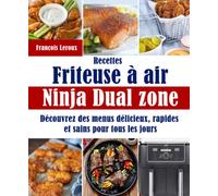 Recettes Friteuse à air Ninja Dual zone: Découvrez des menus délicieux, rapides et sains pour tous les jours