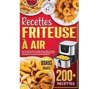Recettes friteuse à air: Plus de 200 recettes de sautés sains, rapides et faciles, avec des photos et 10 conseils supplémentaires pour commencer à manger de manière équilibrée.