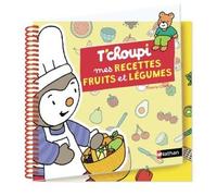 T'choupi mes recettes fruits & légumes - dès 3 ans