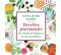 Recettes gourmandes des fruits & légumes de nos territoires - Guillaume Gomez - Le Cherche-Midi - broché - Guide