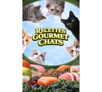 Recettes Gourmet Chats: Repas, Apéritifs et Friandises Faits Maison