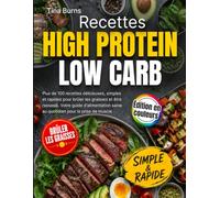 Recettes High Protein Low Carb: Le Livre de Cuisine Équilibré: Plus de 100 recettes délicieuses, simples et rapides pour brûler les graisses et être rassasié. Votre guide d'alimentation saine au quoti