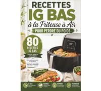 Recettes IG Bas à la Friteuse à Air pour Perdre du Poids: 80 recettes simples, rapides et gourmandes pour des repas plus légers et rassasiants au quotidien