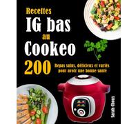 Recettes IG bas au Cookeo: 200 Repas sains, délicieux et variés pour avoir une bonne santé