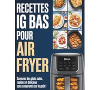 Recettes IG Bas pour Air Fryer: Savourez des plats sains, rapides et délicieux sans compromis sur le goût !