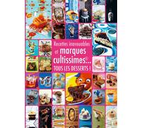 Recettes inavouables et marques cultissimes... Tous les desserts !