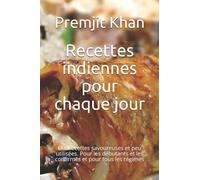Recettes indiennes pour chaque jour: Des recettes savoureuses et peu utilisées. Pour les débutants et les confirmés et pour tous les régimes