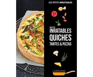 Recettes inratables quiches, tartes & pizzas