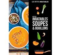 Recettes inratables soupes & bouillons