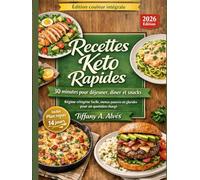 Recettes keto rapides - 30 minutes pour déjeuner, dîner et snacks: Régime cétogène facile, menus pauvres en glucides pour un quotidien chargé