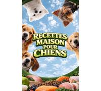 Recettes Maison Pour Chiens: Repas Faits Maison, Apéritifs et Prix