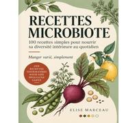 Recettes microbiote: 100 recettes simples pour nourrir sa diversité intérieure au quotidien