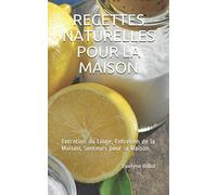 RECETTES NATURELLES POUR LA MAISON: Entretien du Linge, Entretien de la Maison, Senteurs pour la Maison