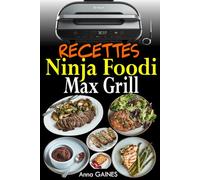 Recettes Ninja Foodi Max Grill: Délicieuses recettes de grillades à l'intérieur et de friture à l'air chaud