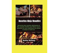 Recettes Ninja Woodfire: Découvrez Des Recettes Alléchantes Et Des Conseils D'initiés Pour Libérer Tout Le Potentiel De Votre Expérience De Cuisine En Brique En Plein Air.