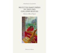 Recettes Parfumées Du Pays Des Collines Bleues - Hymne À Marcel Pagnol