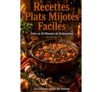 Recettes Plats Mijotés Faciles: Prêts en 30 Minutes de Préparation