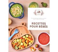 Recettes Pour Bébés - 60 Recettes Délicieuses Élaborées Avec Amour Pour Vos Enfants De 4 À 36 Mois