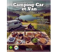 Recettes pour Camping-Car et Van en Hiver et en Été : Guide Complet du Van Life avec Plus de 100 Recettes Simples, Faciles, Économiques et Illustrées