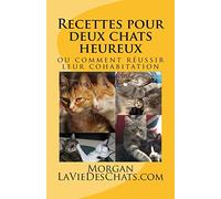 Recettes pour deux chats heureux: ou comment réussir leur cohabitation