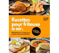Recettes pour friteuse à air: 100 recettes en couleur pour Air Fryer. Découvrez le plaisir de cuisiner des recettes faciles, saines et rapides pour tous les jours.
