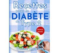 Recettes pour le Diabéte de Type 2: Recettes Saines et Rapides, des Entrées aux Desserts, en Passant par les Pains à IG Bas. Vivre une vie plus saine avec un Plan d'Alimentation Quotidien