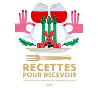 Recettes pour recevoir: Des recettes pour mettre les petits plats dans les grands