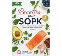 Recettes pour SOPK: Des recettes équilibrées rapides de cuisine pour la fertilité, perdre du poids facilement, améliorer sa santé, soulager le SOPK, et enfin tomber enceinte
