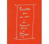 Recettes pour un ami Olivier Raymond (Auteur), Jean Cocteau (Auteur)