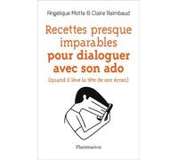 Recettes presque imparables pour dialoguer avec son ado Claire Raimbaud (Auteur), Angélique Motte (Auteur)